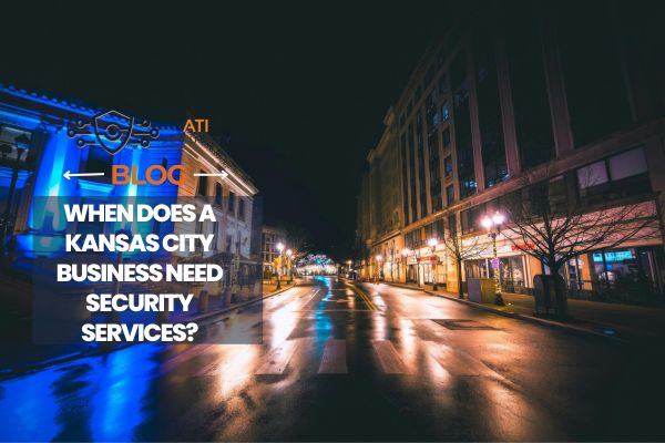 When Does a Kansas City Business Need Security Services?