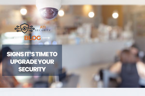 Signs It’s Time to Upgrade Your Security