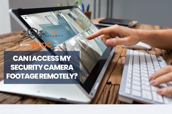 Can I Access My Security Camera Footage Remotely?