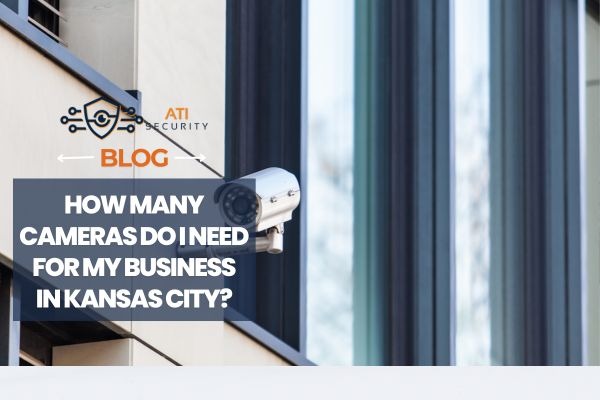 How Many Cameras Do I Need for My Business in Kansas City?